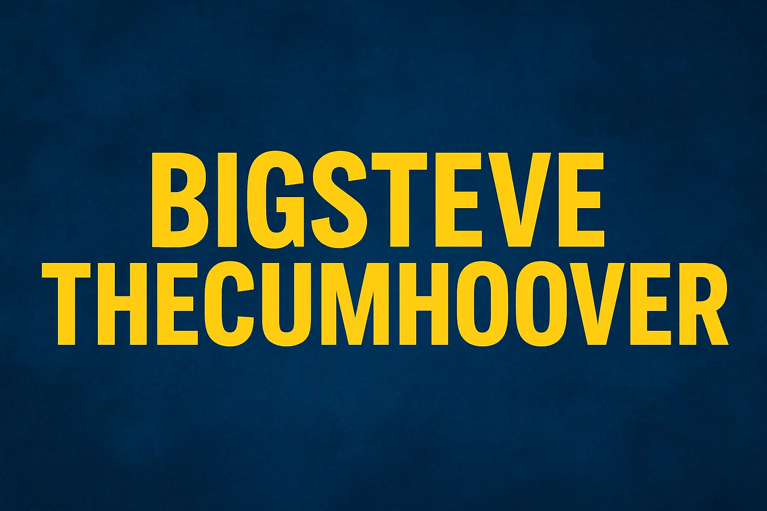 bigsteve thecumhoover